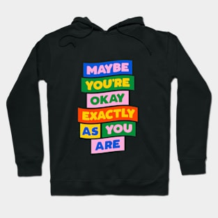 Maybe You're Okay Exactly as You Are in blue pink red yellow green Hoodie